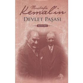 MUSTAFA KEMAL`IN DEVLET PAŞASI - NEZIHE ARAZ