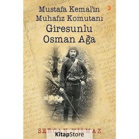 Mustafa Kemal'in Muhafız Komutanı Giresunlu Osman Ağa - Sercan Yılmaz
