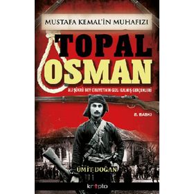 Mustafa Kemal’in Muhafızı Topal Osman - Ümit Doğan