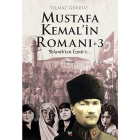 Mustafa Kemal’in Romanı 3 - Yılmaz Gürbüz
