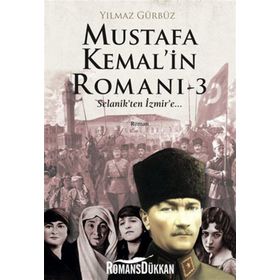 Mustafa Kemal’in Romanı 3 - Yılmaz Gürbüz