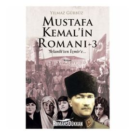 Mustafa Kemal’in Romanı 3 - Yılmaz Gürbüz