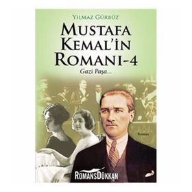 Mustafa Kemal’in Romanı 4 - Yılmaz Gürbüz