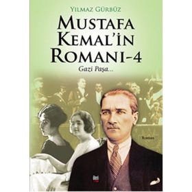 Mustafa Kemal’in Romanı 4 - Yılmaz Gürbüz