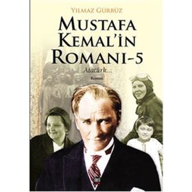 Mustafa Kemal’in Romanı 5 - Yılmaz Gürbüz