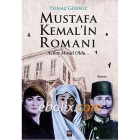 Mustafa Kemal’in Romanı - Yılmaz Gürbüz
