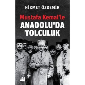 Mustafa Kemal'le Anadolu'da Yolculuk - Hikmet Özdemir