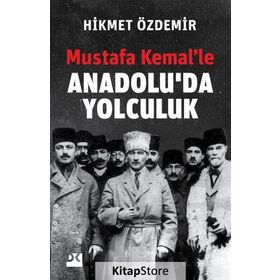 Mustafa Kemal'le Anadolu'da Yolculuk - Hikmet Özdemir