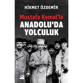 Mustafa Kemal'le Anadolu'da Yolculuk - Hikmet Özdemir