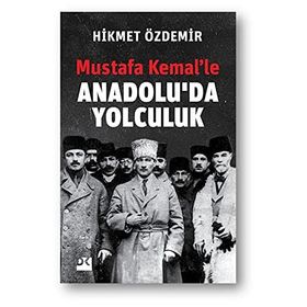 Mustafa Kemal'le Anadolu'da Yolculuk - Hikmet Özdemir
