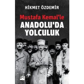 Mustafa Kemal'le Anadolu'da Yolculuk - Hikmet Özdemir