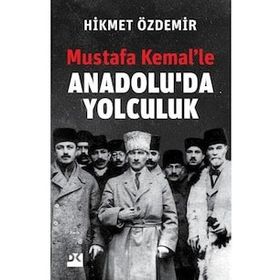 Mustafa Kemal'le Anadolu'da Yolculuk - Hikmet Özdemir