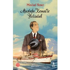 Mustafa Kemal'le Yolculuk - Mavisel Yener