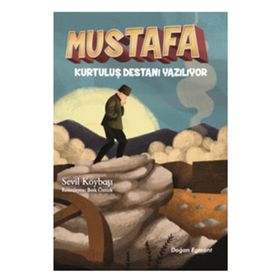 Mustafa - Kurtuluş Destanı Yazılıyor - Sevil Köybaşı