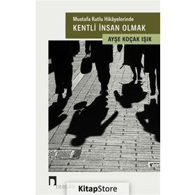Mustafa Kutlu Hikayelerinde Kentli İnsan Olmak - Ayşe Koçak Işık