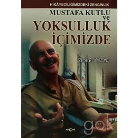 Mustafa Kutlu ve Yoksulluk İçimizde - Necati Tonga Mustafa Kutlu