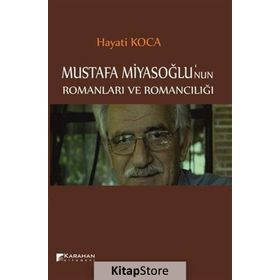 Mustafa Miyasoğlu’nun Romanları ve Romancılığı - Hayati Koca