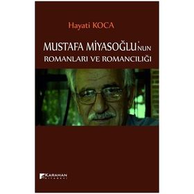 Mustafa Miyasoğlu’nun Romanları ve Romancılığı - Hayati Koca