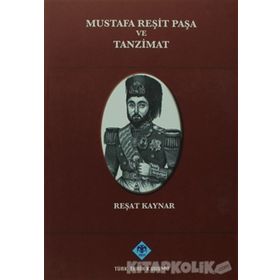 Mustafa Reşit Paşa ve Tanzimat - Reşat Kaynar