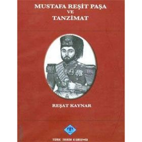 Mustafa Reşit Paşa ve Tanzimat - Reşat Kaynar