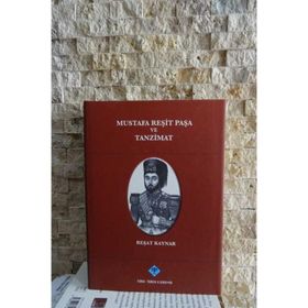 Mustafa Reşit Paşa ve Tanzimat - Reşat Kaynar