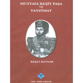 Mustafa Reşit Paşa ve Tanzimat - Reşat Kaynar