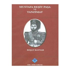 Mustafa Reşit Paşa ve Tanzimat - Reşat Kaynar