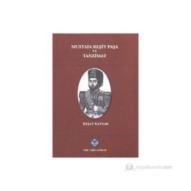 Mustafa Reşit Paşa ve Tanzimat - Reşat Kaynar