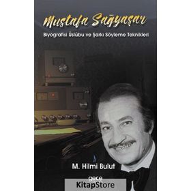 Mustafa Sağyaşar - Biyografisi Üslubu ve Şarkı Söyleme Teknikleri - M. Hilmi Bulut