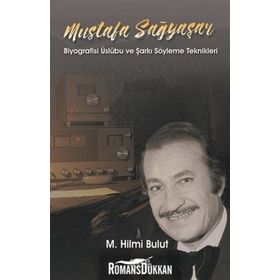 Mustafa Sağyaşar - Biyografisi Üslubu ve Şarkı Söyleme Teknikleri - M. Hilmi Bulut