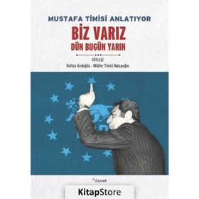 Mustafa Timisi Anlatıyor: Biz Varız Dün Bugün Yarın - Hatice Aydoğdu
