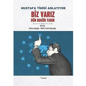 Mustafa Timisi Anlatıyor: Biz Varız Dün Bugün Yarın - Hatice Aydoğdu