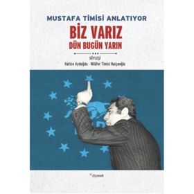 Mustafa Timisi Anlatıyor: Biz Varız Dün Bugün Yarın - Hatice Aydoğdu