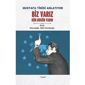 Mustafa Timisi Anlatıyor: Biz Varız Dün Bugün Yarın - Hatice Aydoğdu