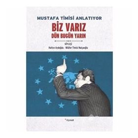 Mustafa Timisi Anlatıyor: Biz Varız Dün Bugün Yarın - Hatice Aydoğdu