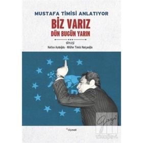 Mustafa Timisi Anlatıyor: Biz Varız Dün Bugün Yarın - Hatice Aydoğdu