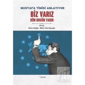 Mustafa Timisi Anlatıyor: Biz Varız Dün Bugün Yarın - Hatice Aydoğdu
