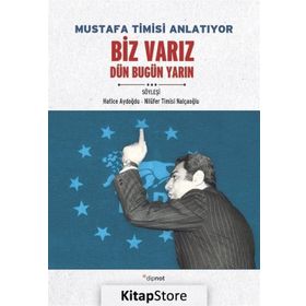 Mustafa Timisi Anlatıyor: Biz Varız Dün Bugün Yarın - Hatice Aydoğdu