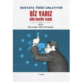 Mustafa Timisi Anlatıyor: Biz Varız Dün Bugün Yarın - Hatice Aydoğdu