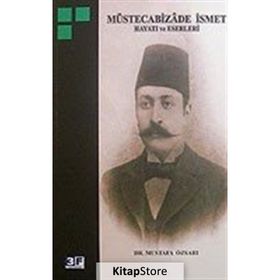 MÜSTECABİZADE İSMET HAYATI VE ESERLERI - MUSTAFA ÖZSARI
