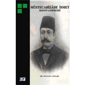 MÜSTECABİZADE İSMET HAYATI VE ESERLERI - MUSTAFA ÖZSARI