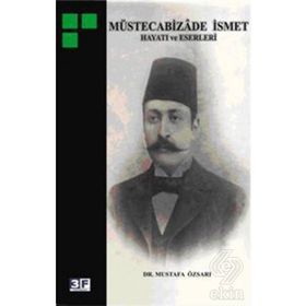 MÜSTECABİZADE İSMET HAYATI VE ESERLERI - MUSTAFA ÖZSARI