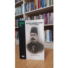 MÜSTECABİZADE İSMET HAYATI VE ESERLERI - MUSTAFA ÖZSARI