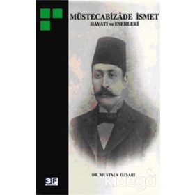 MÜSTECABİZADE İSMET HAYATI VE ESERLERI - MUSTAFA ÖZSARI