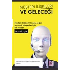 Müşteri İlişkileri ve Geleceği - Ahmet Uyar