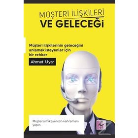 Müşteri İlişkileri ve Geleceği - Ahmet Uyar