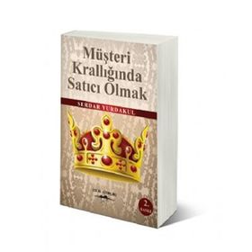 MÜŞTERİ KRALLIĞINDA SATICI OLMAK - SERDAR YURDAKUL