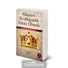 MÜŞTERİ KRALLIĞINDA SATICI OLMAK - SERDAR YURDAKUL