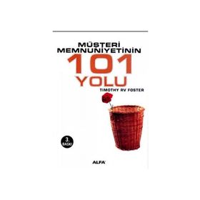 MÜŞTERİ MEMNUNIYETININ 101 YOLU - TIMOTHY RV FOSTE