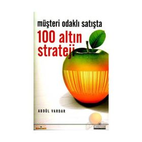 Müşteri Odaklı Satışta 100 Altın Strateji - Abdül Vardar